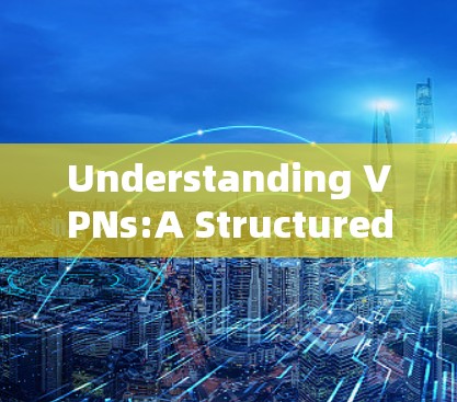 Understanding VPNs:A Structured Approach