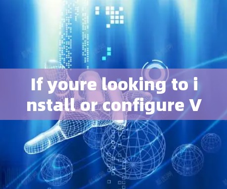 If youre looking to install or configure Vpn software,here’s a general guide: